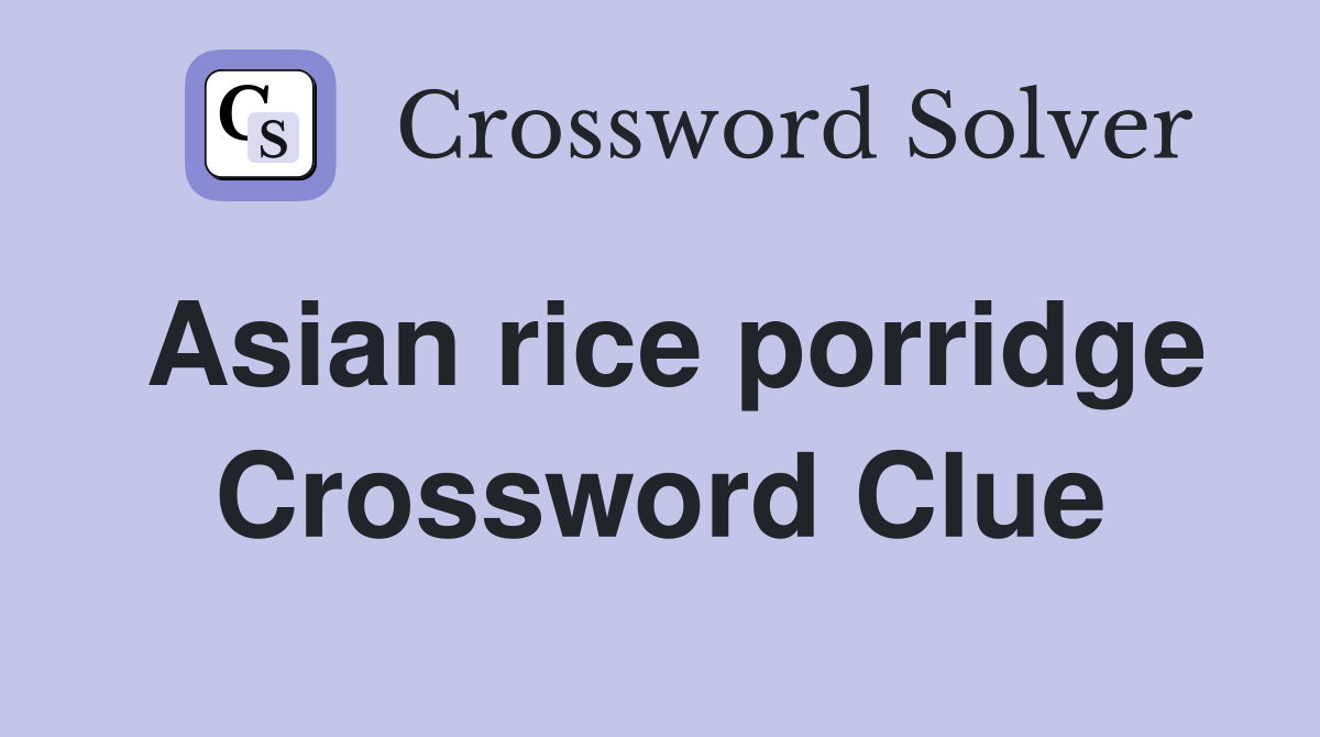 Asian rice porridge Crossword Clue