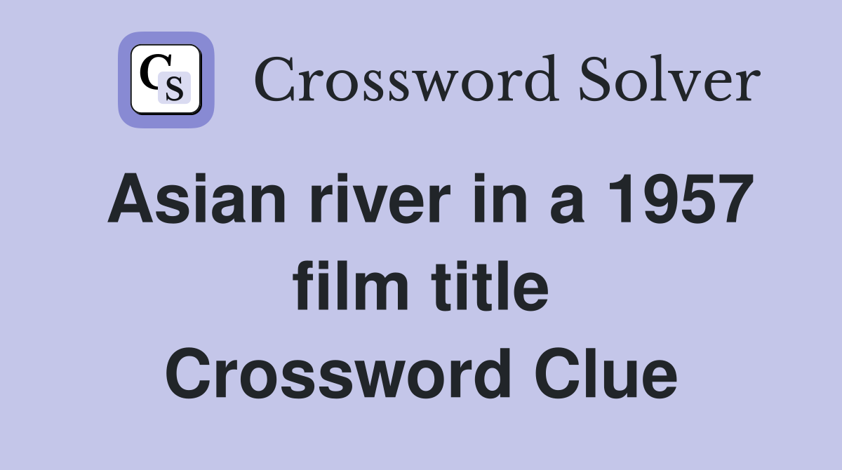 Asian river in a 1957 film title Crossword Clue