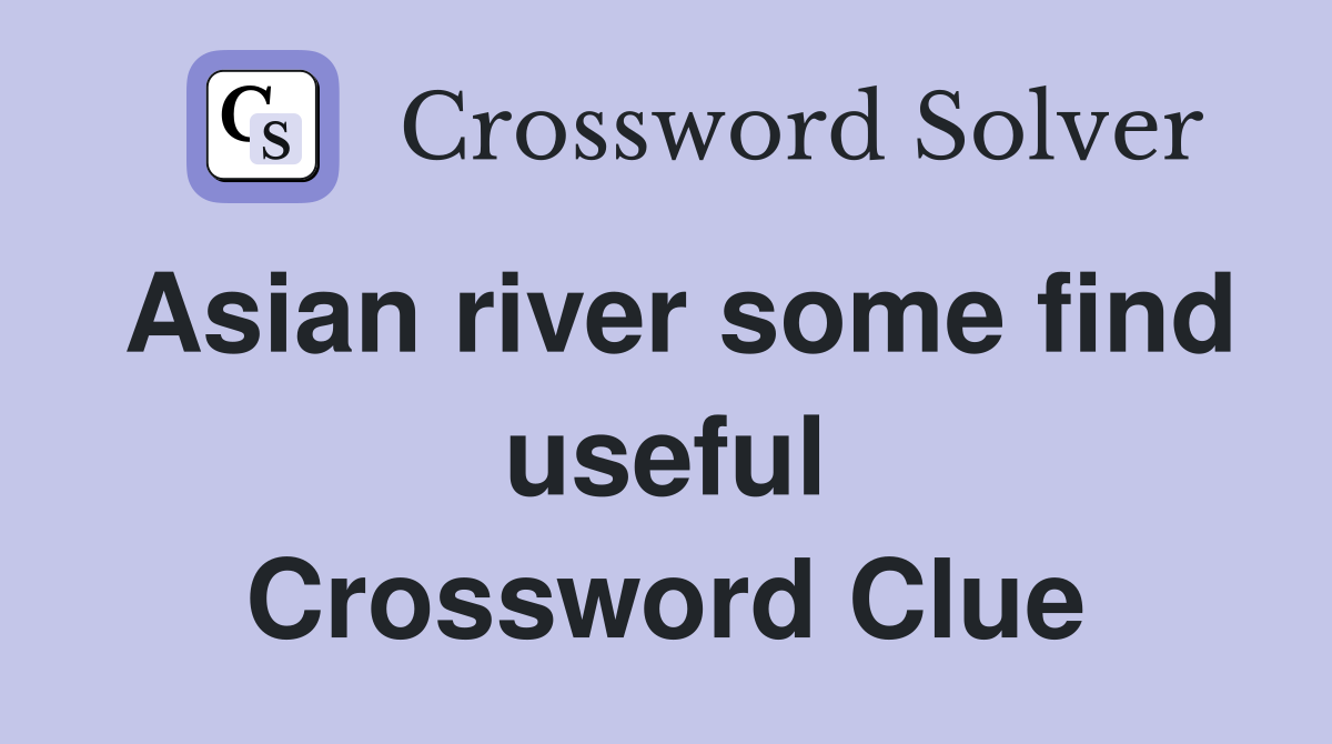 Asian river some find useful Crossword Clue