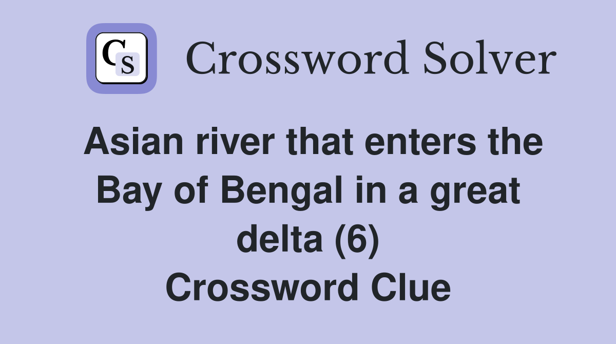 Asian river that enters the Bay of Bengal in a great delta (6) Crossword Clue