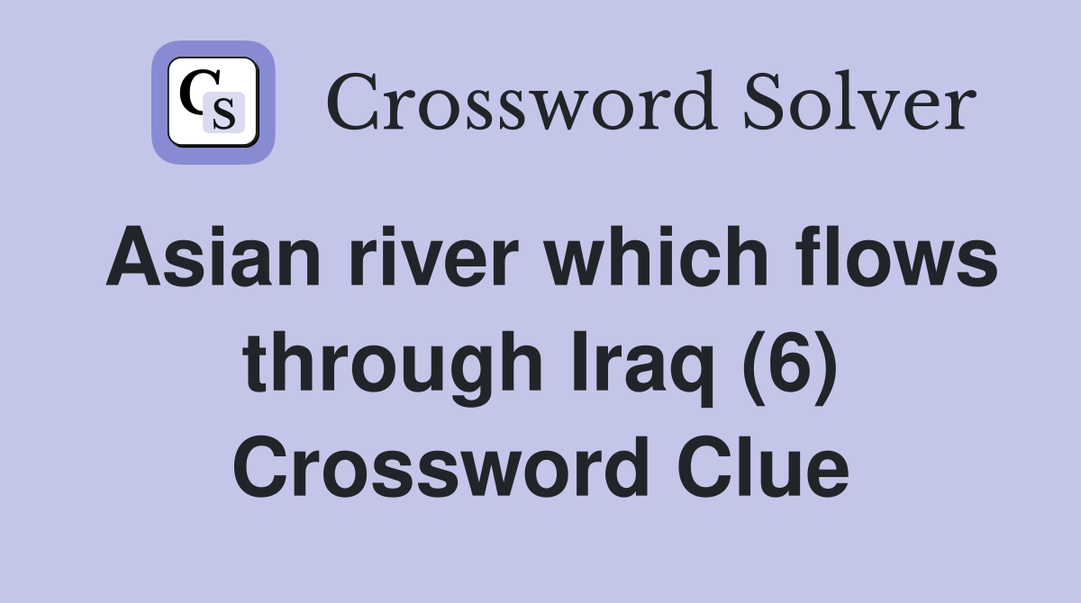 Asian river which flows through Iraq (6) Crossword Clue