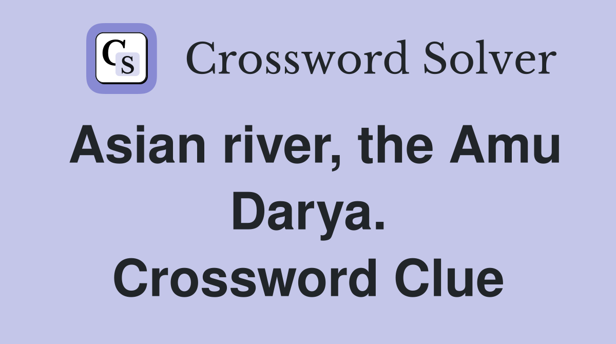 Asian river, the Amu Darya. Crossword Clue