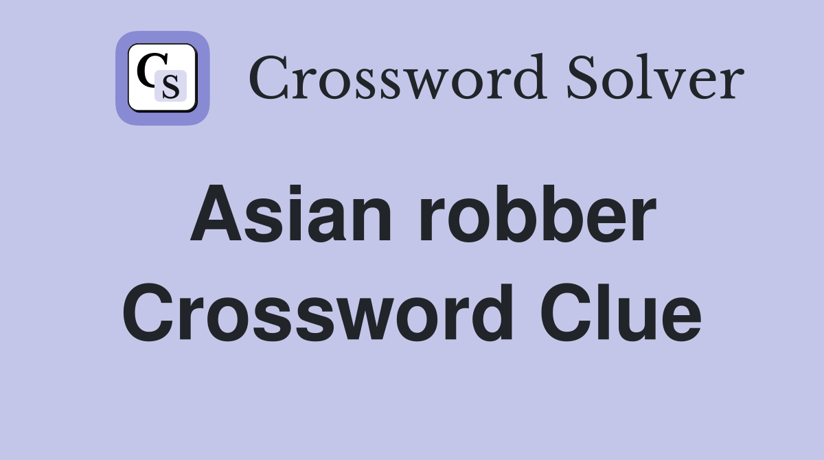 Asian robber Crossword Clue