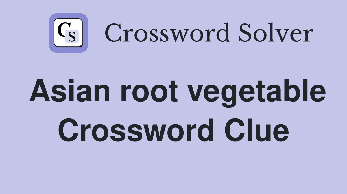 Asian root vegetable Crossword Clue