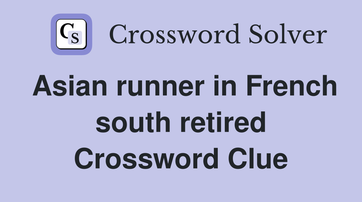 Asian runner in French south retired Crossword Clue