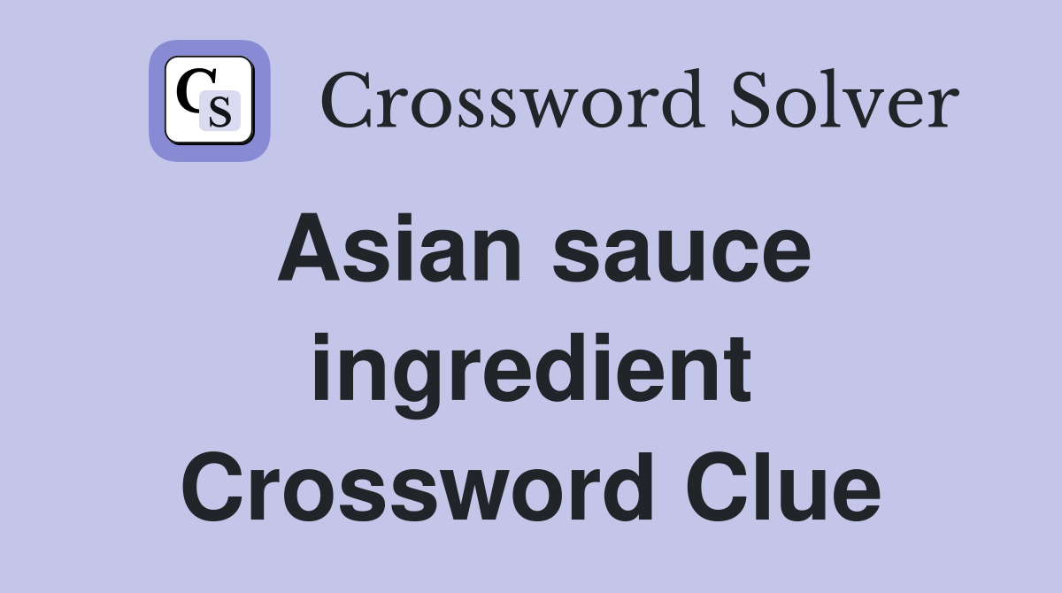 Asian sauce ingredient Crossword Clue