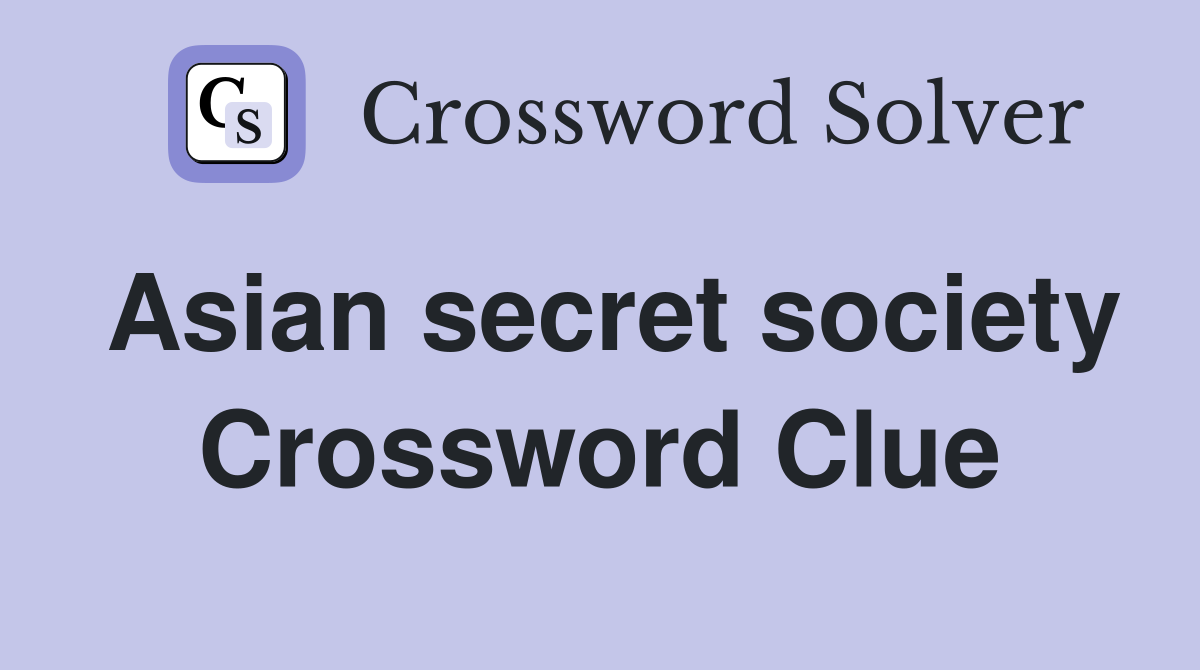 Asian secret society Crossword Clue