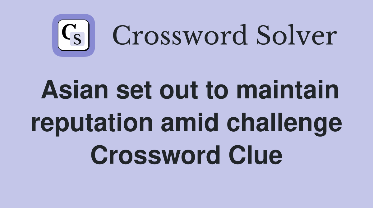 Asian set out to maintain reputation amid challenge Crossword Clue