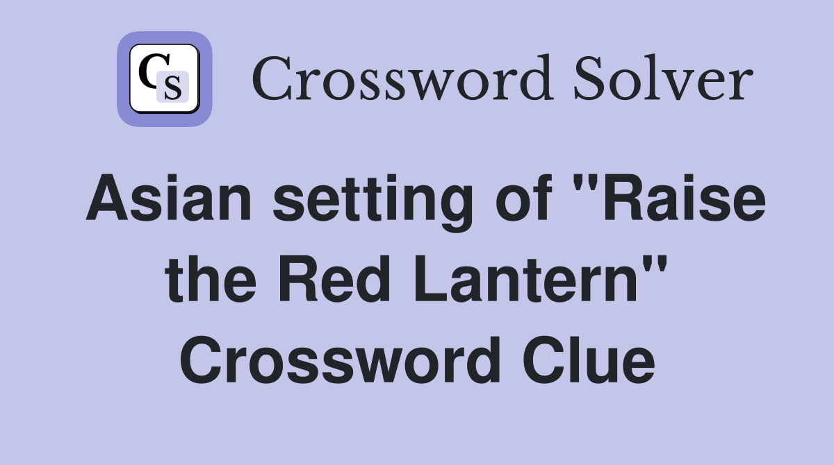 Asian setting of "Raise the Red Lantern" Crossword Clue