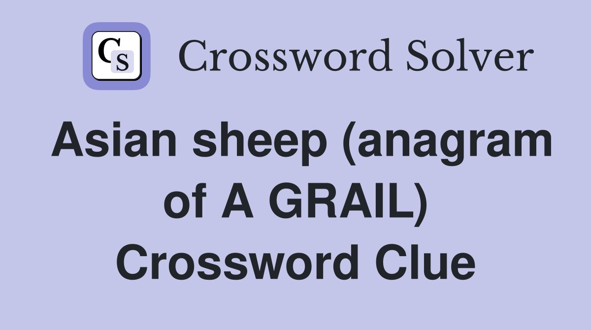 Asian sheep (anagram of A GRAIL) Crossword Clue