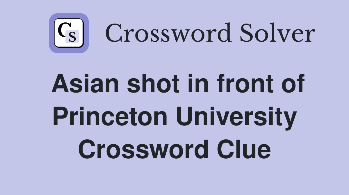 Asian shot in front of Princeton University Crossword Clue