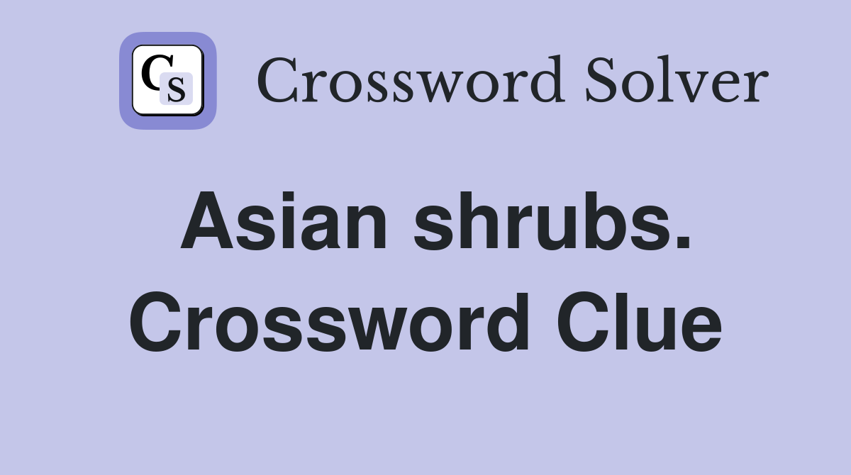 Asian shrubs. Crossword Clue