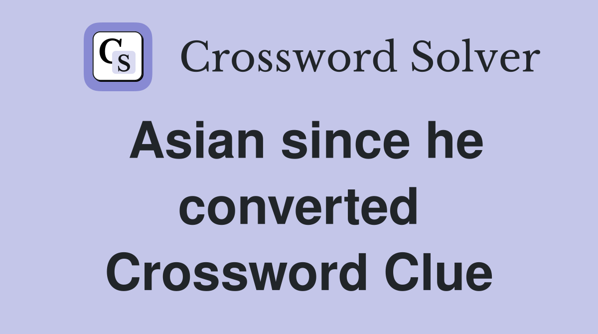 Asian since he converted Crossword Clue