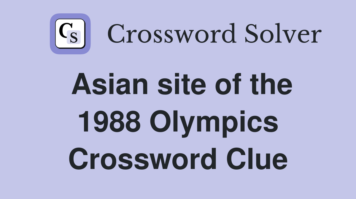 Asian site of the 1988 Olympics Crossword Clue