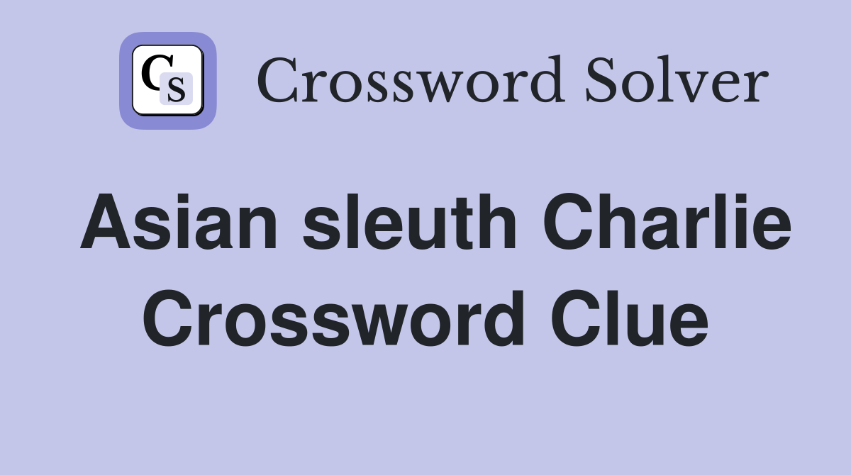 Asian sleuth Charlie Crossword Clue