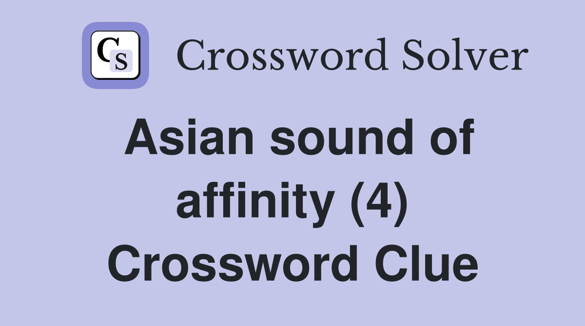 Asian sound of affinity (4) Crossword Clue