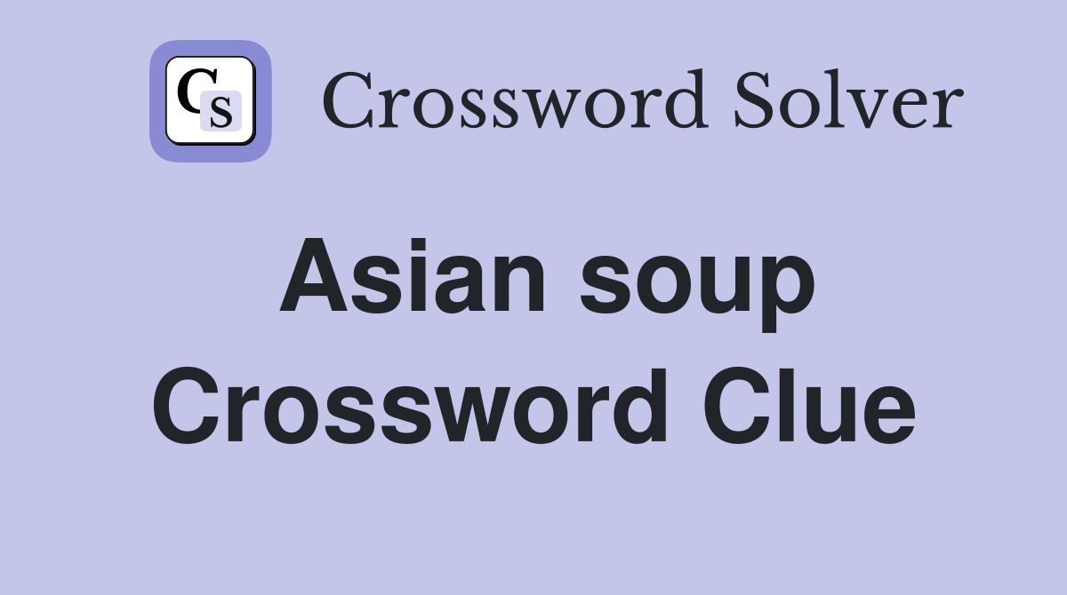 Asian soup Crossword Clue