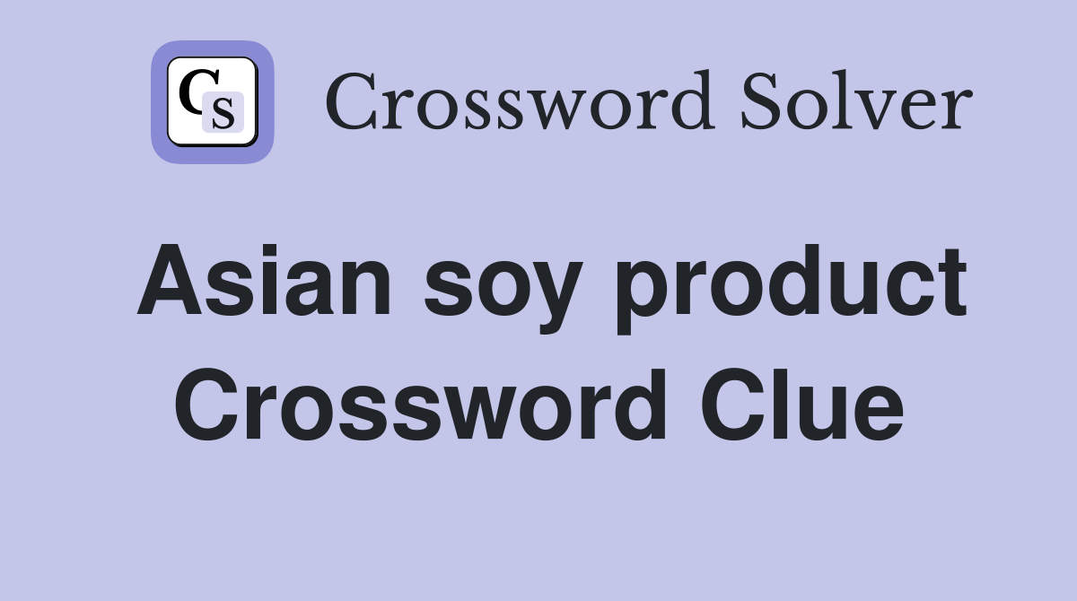 Asian soy product Crossword Clue