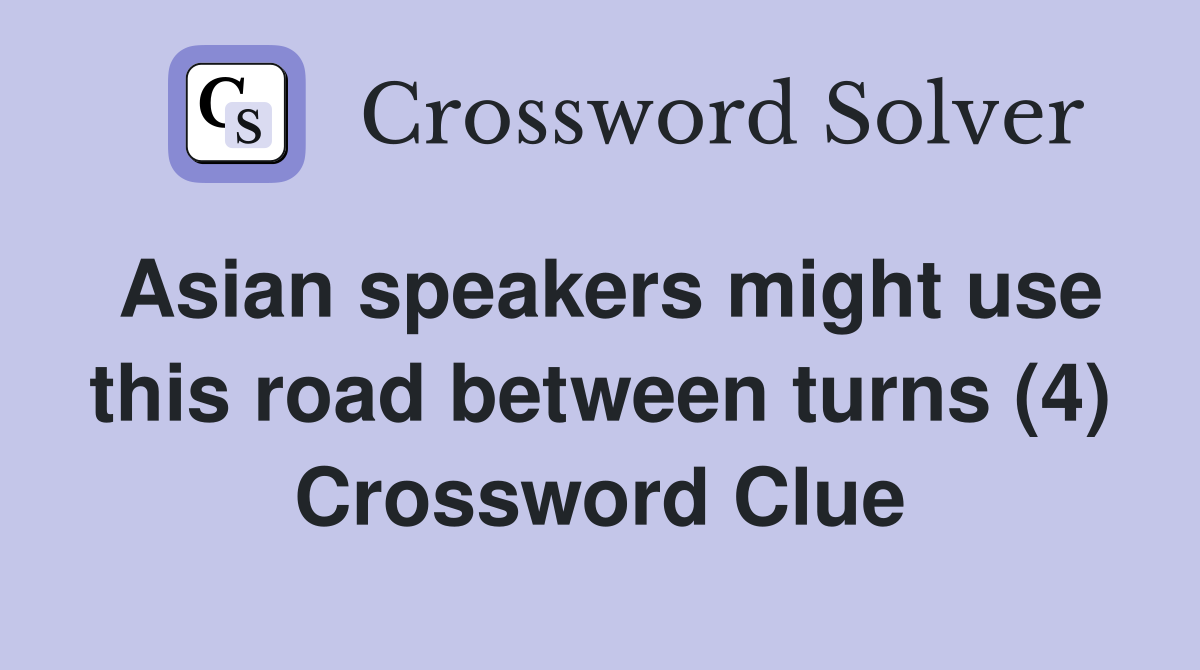 Asian speakers might use this road between turns (4) Crossword Clue