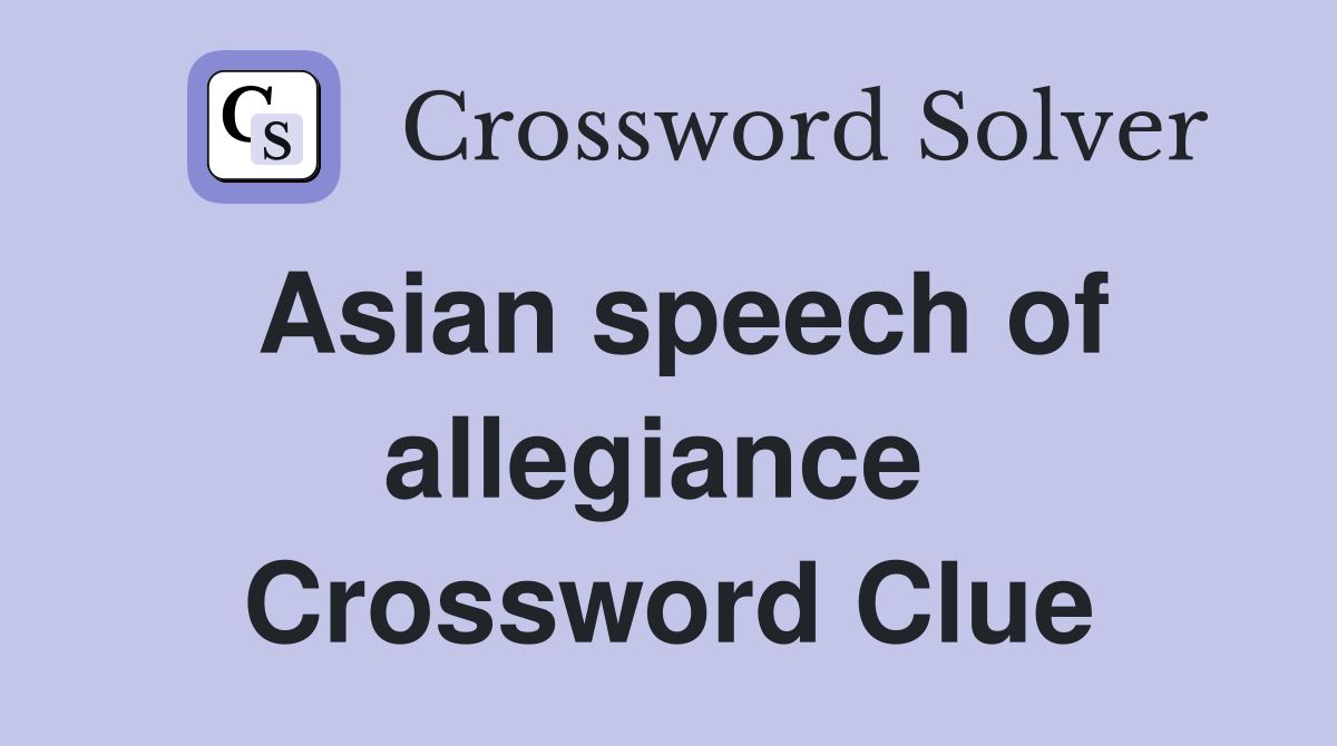 Asian speech of allegiance  Crossword Clue