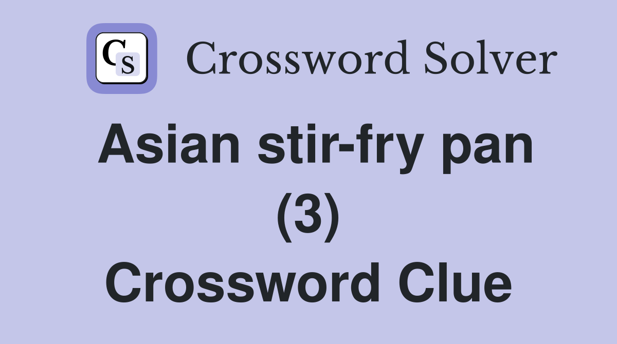 Asian stir-fry pan (3) Crossword Clue