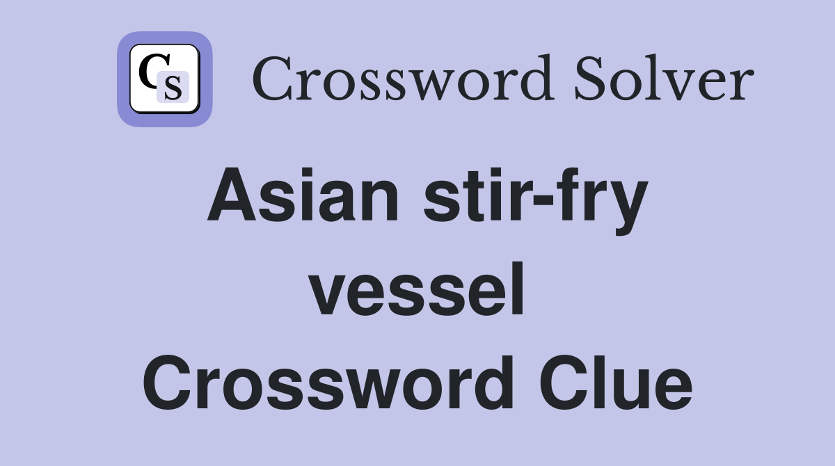 Asian stir-fry vessel Crossword Clue