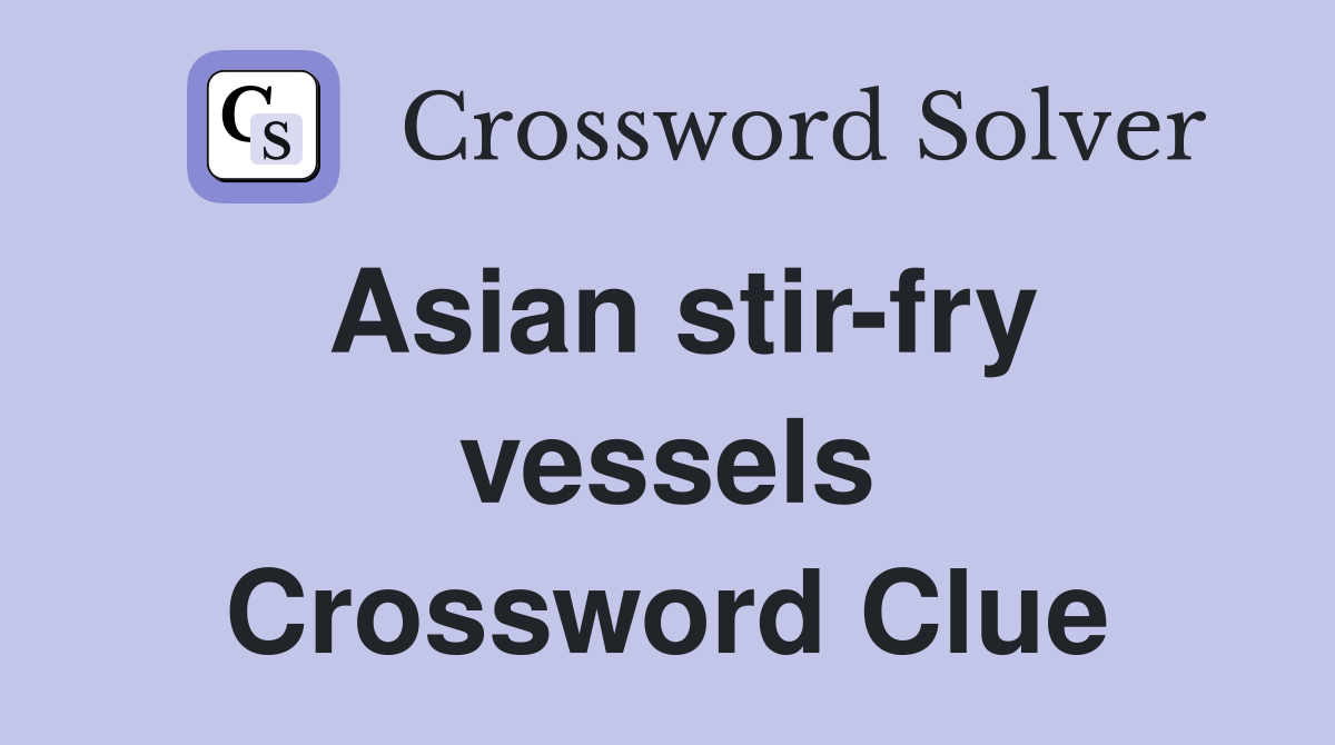 Asian stir-fry vessels Crossword Clue