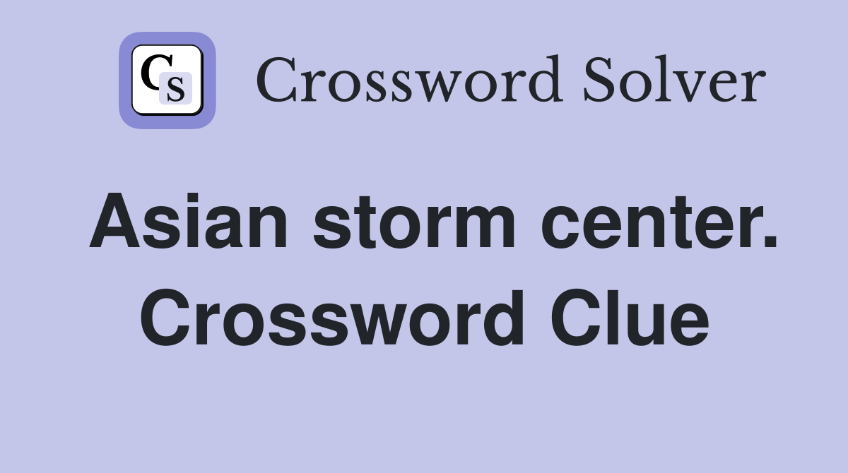 Asian storm center. Crossword Clue