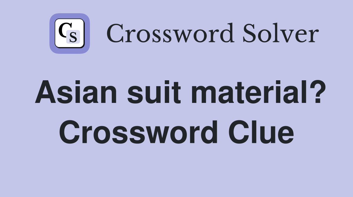 Asian suit material? Crossword Clue
