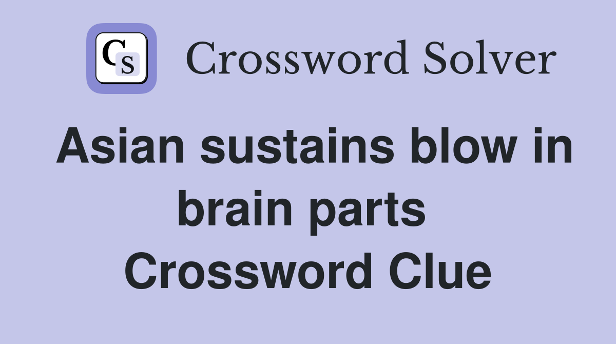 Asian sustains blow in brain parts  Crossword Clue