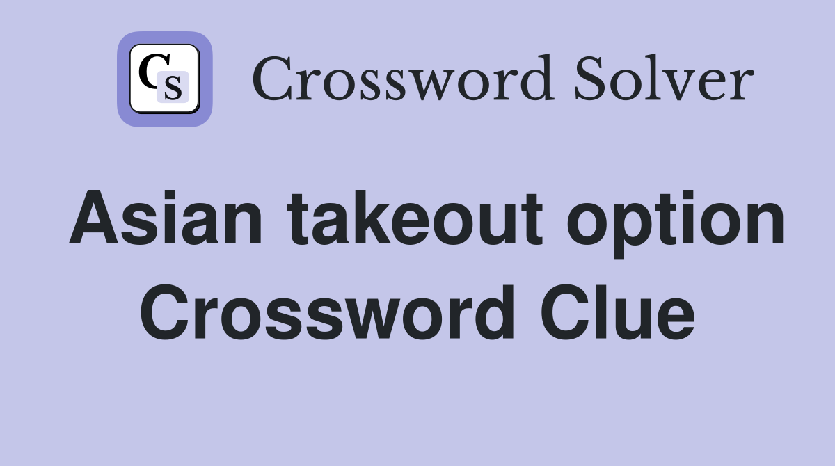 Asian takeout option Crossword Clue