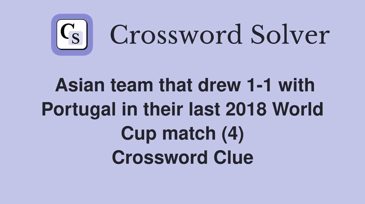 Asian team that drew 1-1 with Portugal in their last 2018 World Cup match (4) Crossword Clue