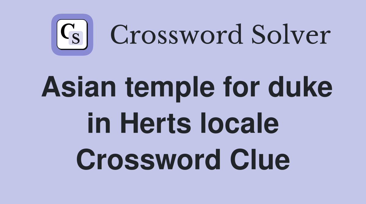 Asian temple for duke in Herts locale Crossword Clue