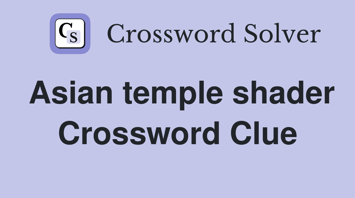 Asian temple shader Crossword Clue