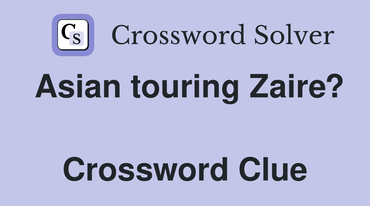 Asian touring Zaire?  Crossword Clue