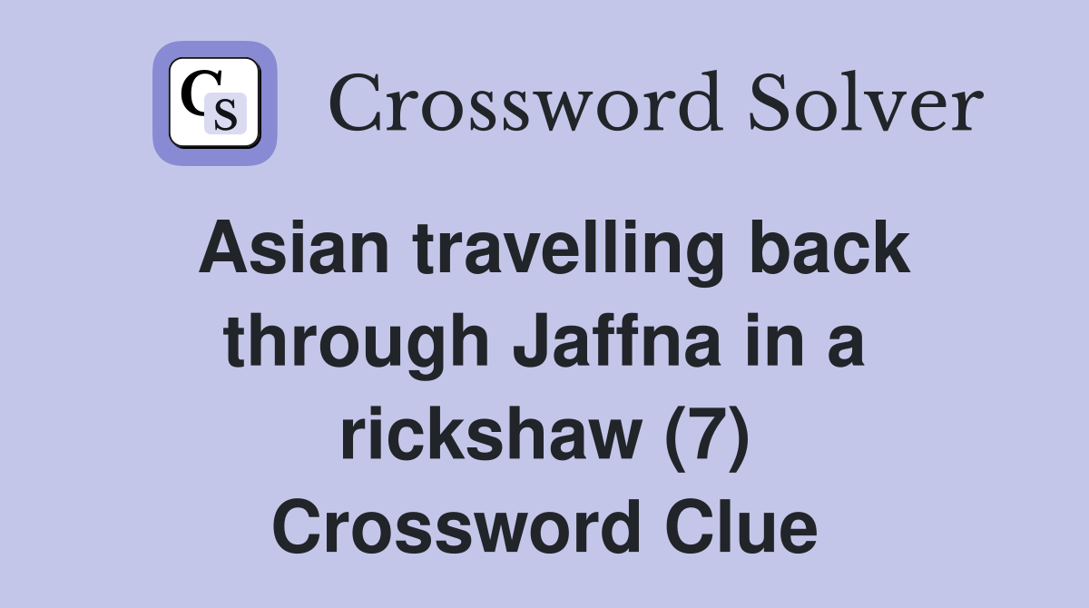 Asian travelling back through Jaffna in a rickshaw (7) Crossword Clue