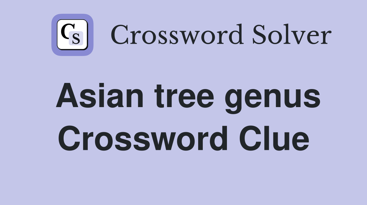 Asian tree genus Crossword Clue