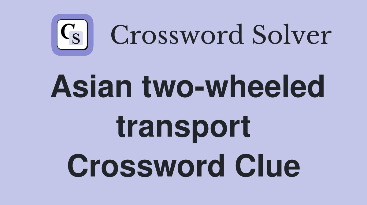 Asian two-wheeled transport Crossword Clue