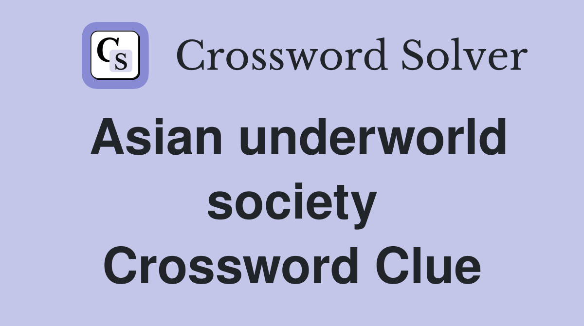 Asian underworld society Crossword Clue