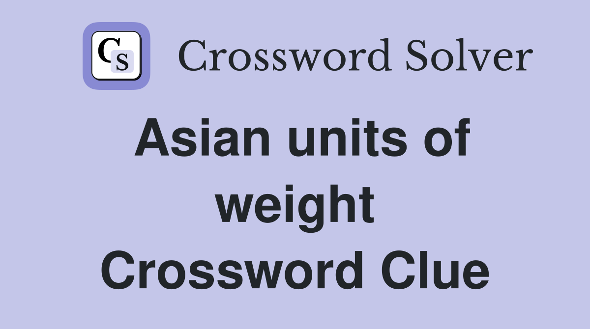 Asian units of weight Crossword Clue