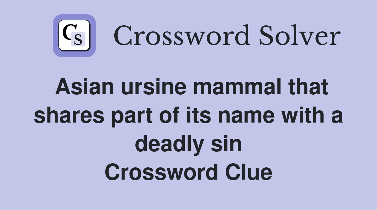 Asian ursine mammal that shares part of its name with a deadly sin