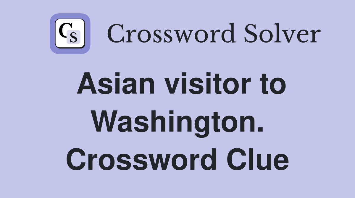 Asian visitor to Washington. Crossword Clue