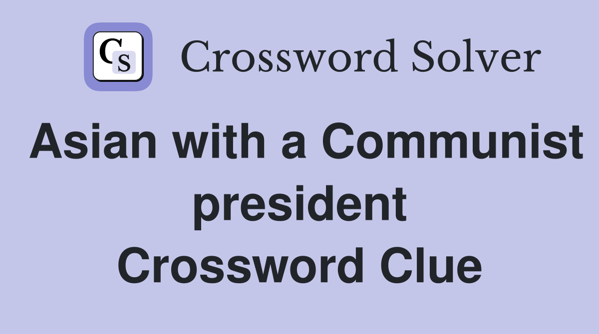 Asian with a Communist president Crossword Clue