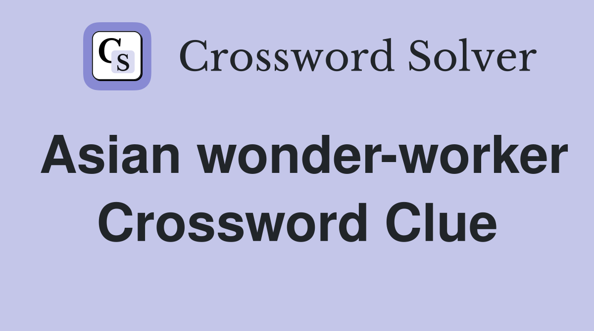 Asian wonder-worker Crossword Clue