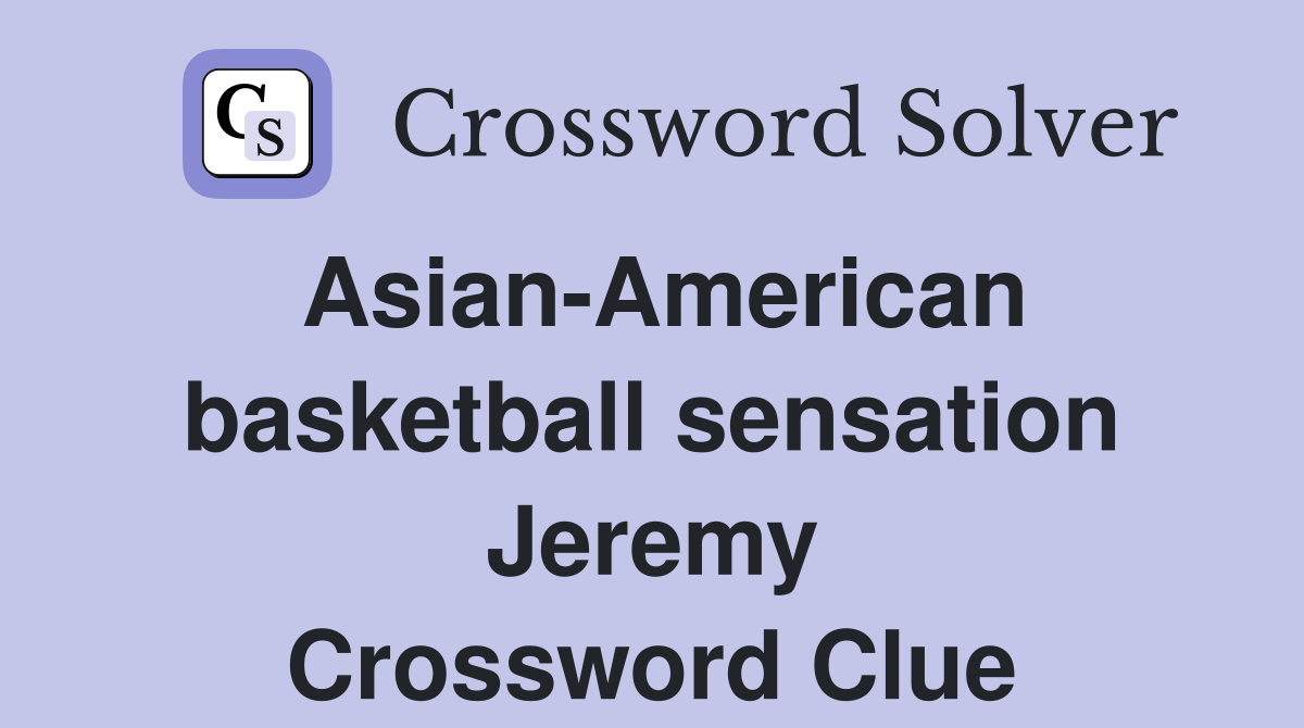 Asian-American basketball sensation Jeremy Crossword Clue