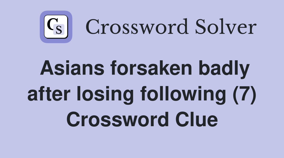 Asians forsaken badly after losing following (7) Crossword Clue