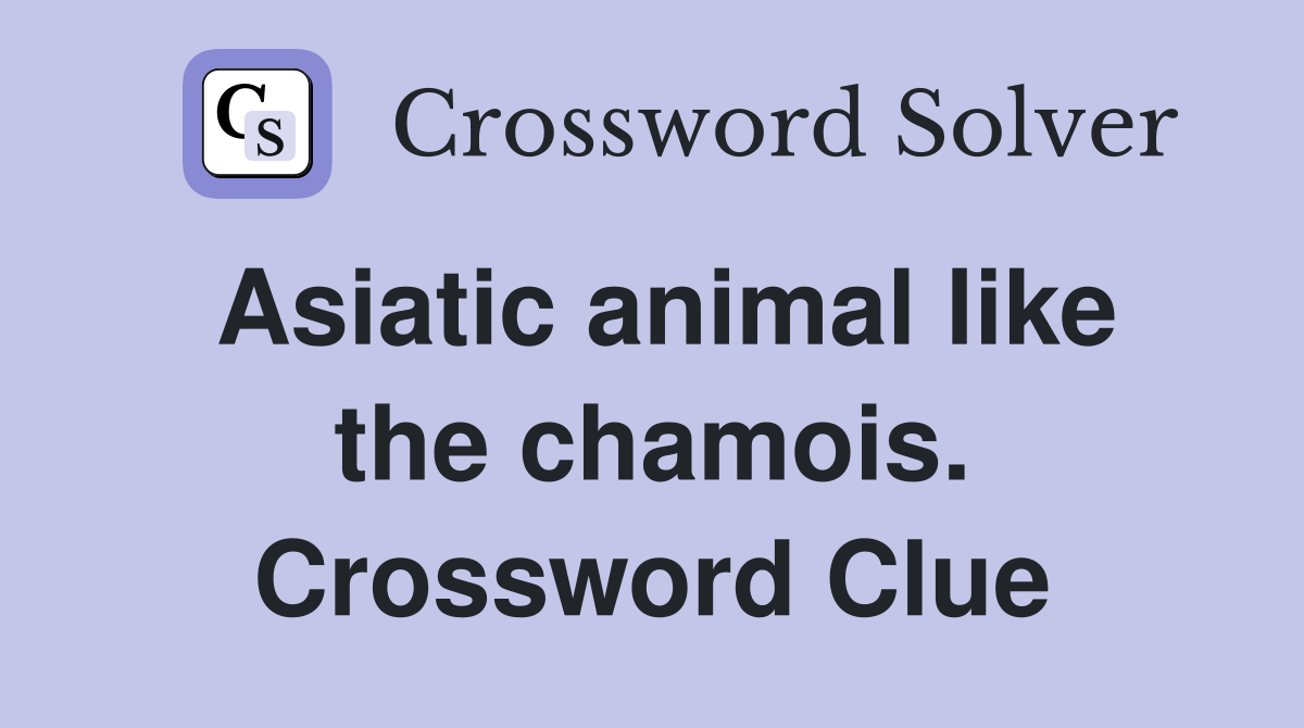 Asiatic animal like the chamois. Crossword Clue