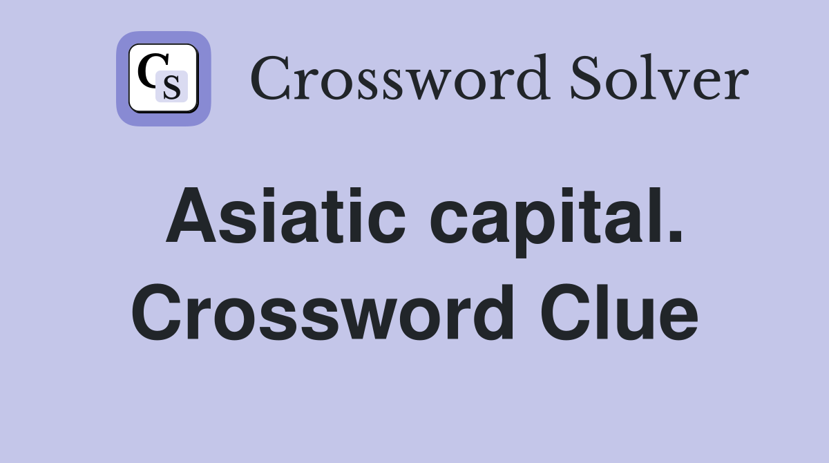 Asiatic capital. Crossword Clue