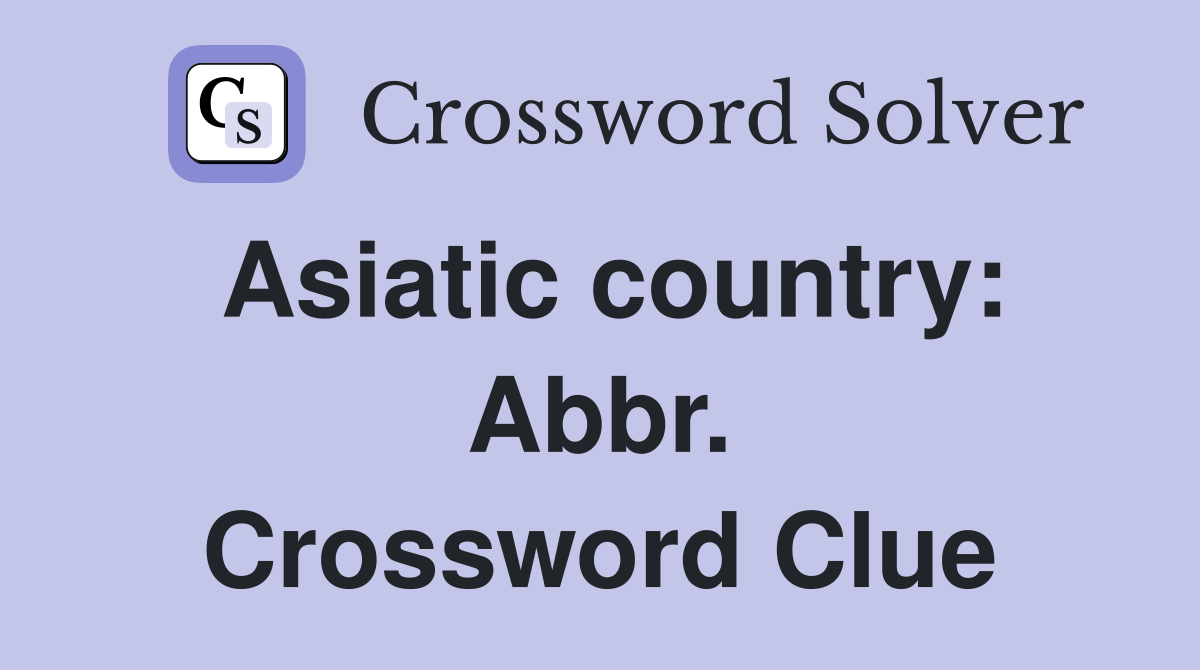 Asiatic country: Abbr. Crossword Clue
