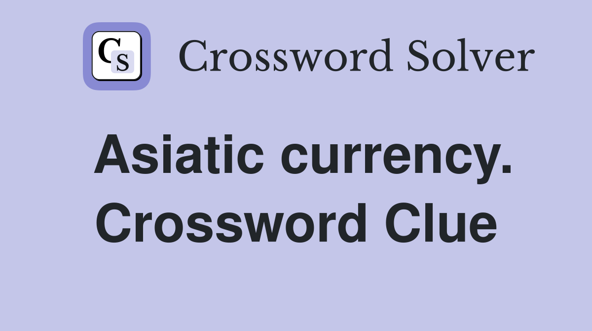 Asiatic currency. Crossword Clue